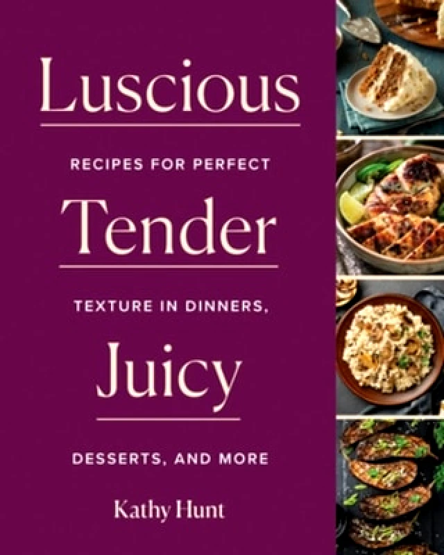 Countryman Press Inc. Luscious, Tender, Juicy: Recipes for Perfect Texture in Dinners, Desserts, and More Kathy Hunt Countryman Press Inc. 0110