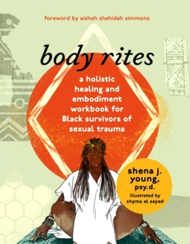 WW Norton & Co body rites: a holistic healing and embodiment workbook for Black survivors of sexual trauma shena j young WW Norton & Co 0223