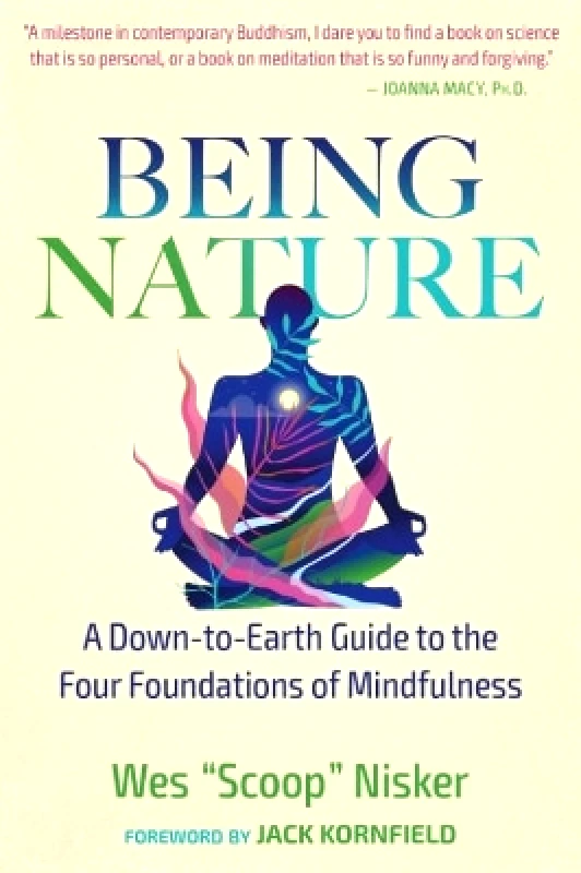 Inner Traditions Bear and Company Being Nature: A Down-to-Earth Guide to the Four Foundations of Mindfulness Wes Nisker Inner Traditions Bear and Company 0105
