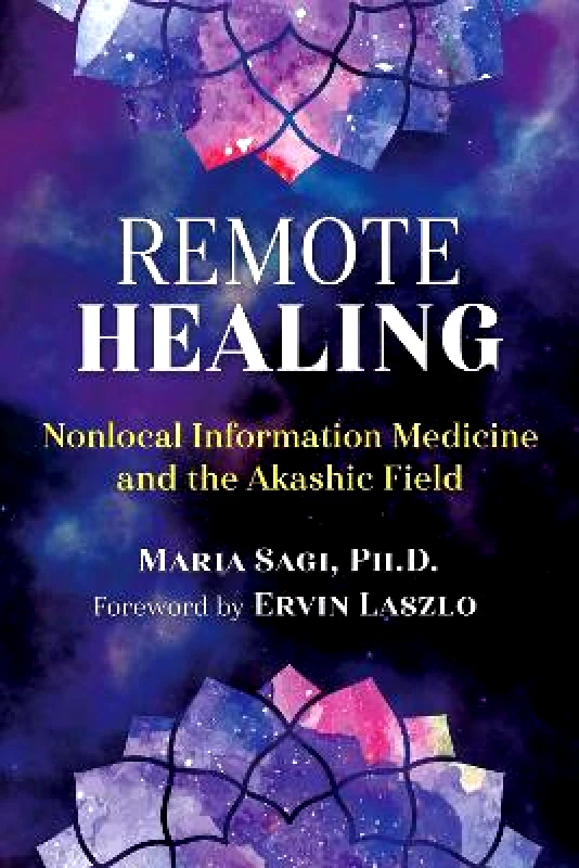 Healing Arts Press Remote Healing: Nonlocal Information Medicine and the Akashic Field Maria Sagi Healing Arts Press 0806