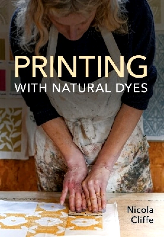 The Crowood Press Ltd Printing with Natural Dyes Nicola Cliffe The Crowood Press Ltd