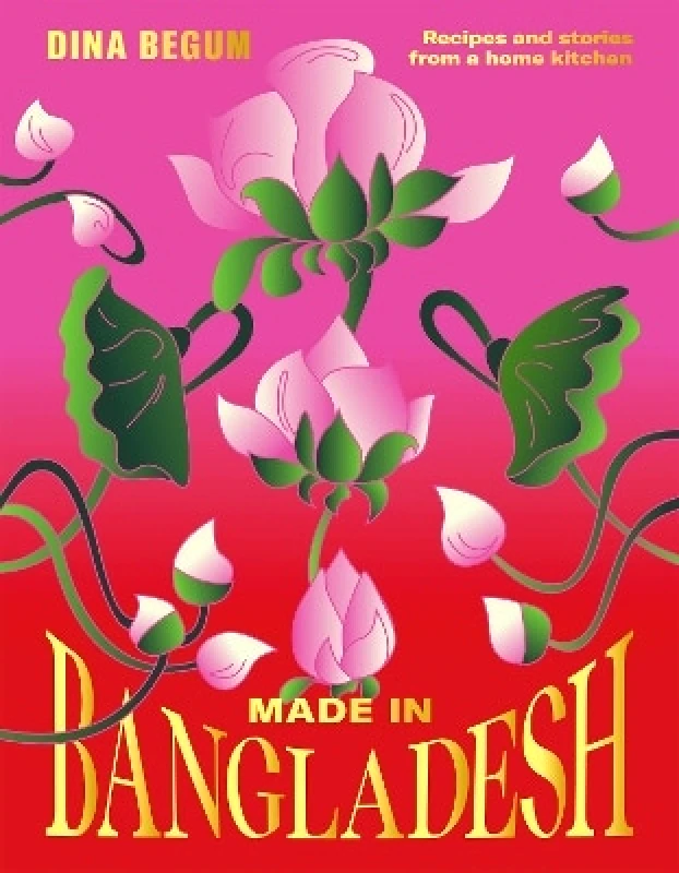 Hardie Grant Books (UK) Made in Bangladesh: Recipes and Stories from a Home Kitchen Dina Begum Hardie Grant Books (UK)
