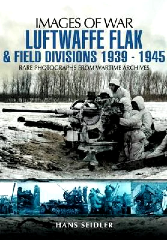 Pen & Sword Military Luftwaffe Flak and Field Divisions 1939-1945 (Images of War Series) Hans Seidler Pen & Sword Military