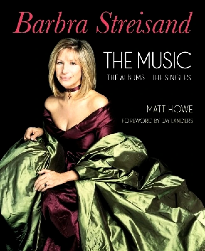 Barbra Streisand the Music, the Albums, the Singles Matt Howe Fayetteville Mafia Press φωτογραφία