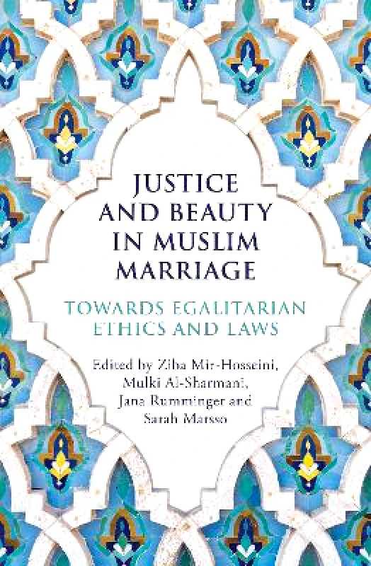 Oneworld Academic Justice and Beauty in Muslim Marriage: Towards Egalitarian Ethics and Laws Sarah Marsso Oneworld Academic 0131