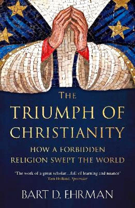 Oneworld Publications The Triumph of Christianity: How a Forbidden Religion Swept the World Bart D. Ehrman Oneworld Publications 0401