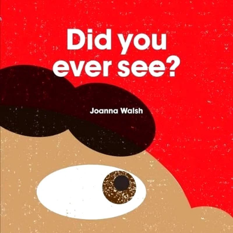 Tate Publishing Did You Ever See? Joanna Walsh Tate Publishing 0301