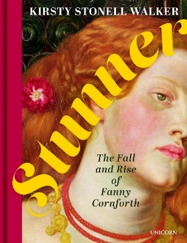 Unicorn Publishing Group Stunner: The Fall and Rise of Fanny Cornforth Kirsty Stonell Walker Unicorn Publishing Group