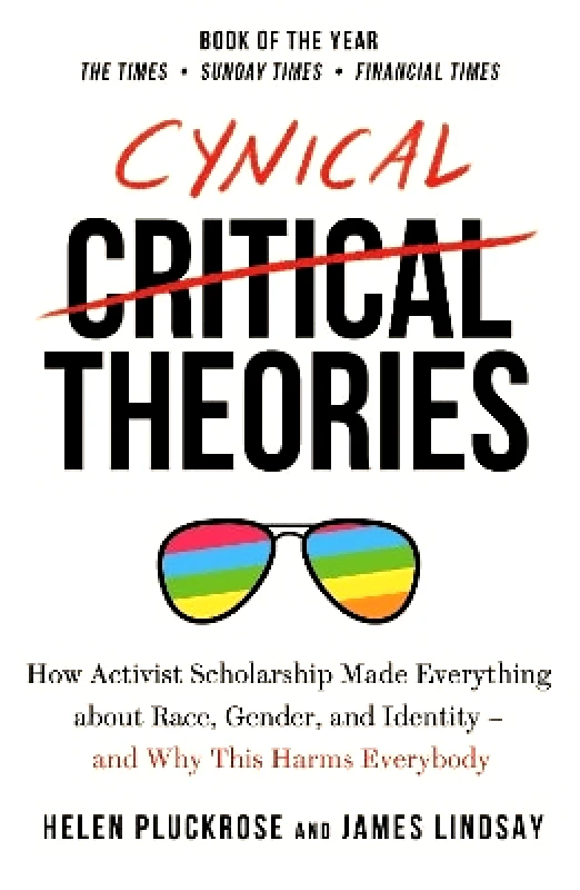 Swift Press Cynical Theories: How Activist Scholarship Made Everything about Race, Gender, and Identity - And Why this Harms Everybody James Lindsay Swift Press