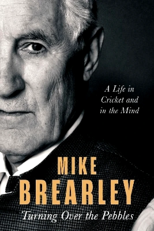 Turning Over the Pebbles: A Life in Cricket and in the Mind Mike Brearley Constable 0530 φωτογραφία