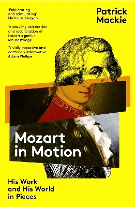 Granta Books Mozart in Motion: His Work and His World in Pieces Patrick Mackie Granta Books