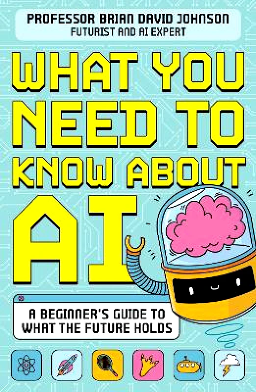 Wren & Rook What You Need to Know About AI: A beginner’s guide to what the future holds Brian David Johnson Wren & Rook 0326