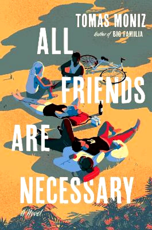 Algonquin Books All Friends Are Necessary: A Novel Tomas Moniz Algonquin Books 0827