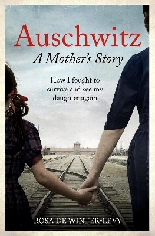 Auschwitz A Mother's Story: How I fought to survive and see my daughter again Rosa de Winter-Levy Monoray 0624 φωτογραφία