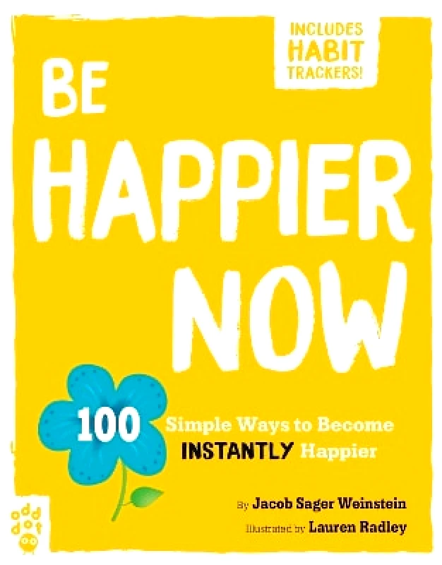 Odd Dot Be Happier Now: 100 Simple Ways to Become Instantly Happier Jacob Sager Weinstein Odd Dot 0725