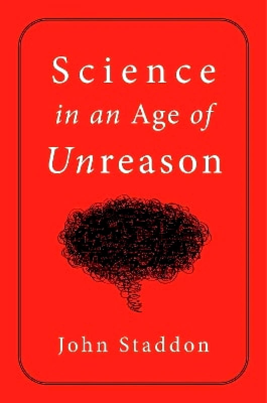 Regnery Publishing Inc Science in an Age of Unreason John Staddon Regnery Publishing Inc 0804