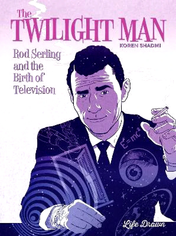 Life Drawn The Twilight Man: Rod Serling and the Birth of Television Koren Shadmi Life Drawn 0511