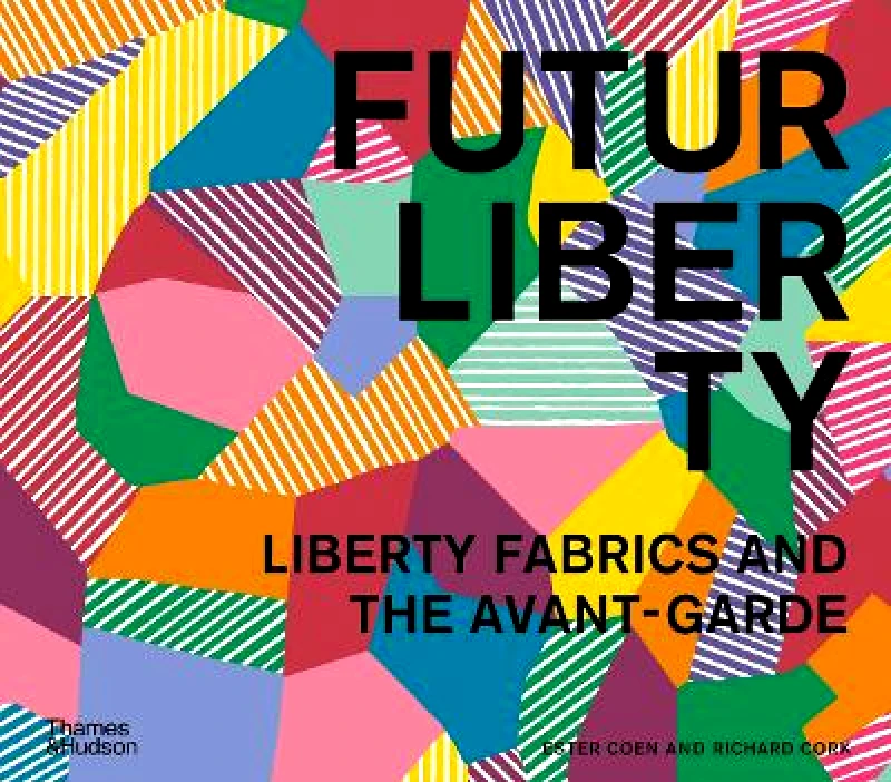 Thames & Hudson Ltd FuturLiberty: Liberty Fabrics and the Avant-Garde Richard Cork Thames & Hudson Ltd 0722
