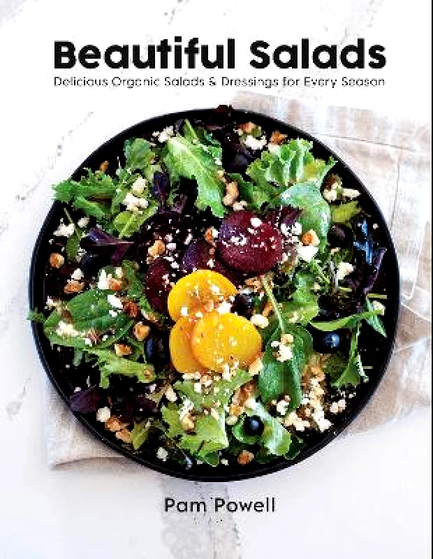 Voyageur Press Beautiful Salads: Delicious Organic Salads and Dressings for Every Season Pam Powell Voyageur Press 0330