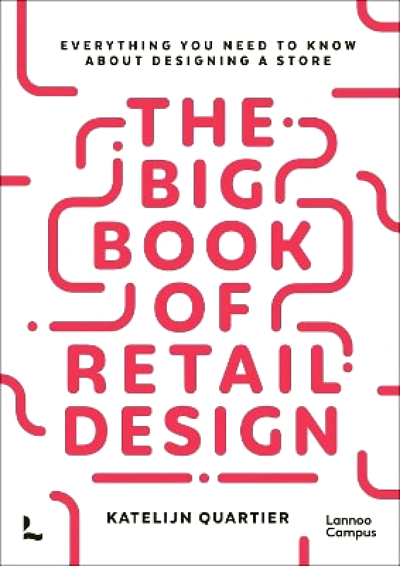 Lannoo Publishers The Big Book of Retail Design: Everything You Need to Know About Designing a Store Katelijn Quartier Lannoo Publishers