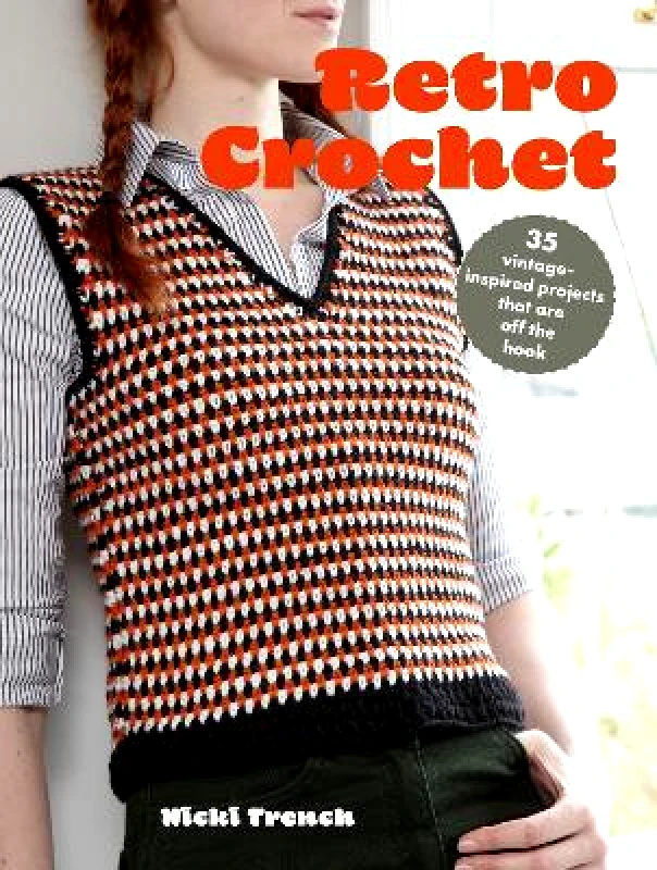 CICO Books Retro Crochet: 35 Vintage-Inspired Projects That are off the Hook Nicki Trench CICO Books