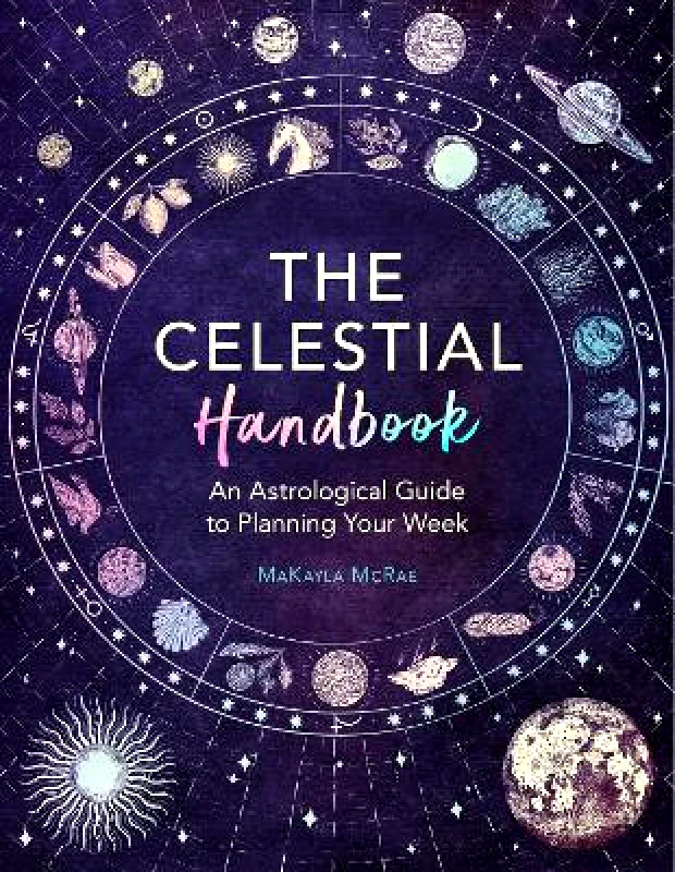 Michael O'Mara Books Ltd The Celestial Handbook: An Astrological Guide to Planning Your Week MaKayla McRae Michael O'Mara Books Ltd
