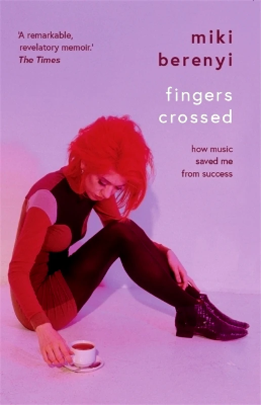 Nine Eight Books Fingers Crossed: How Music Saved Me from Success: Rough Trade Book of the Year Miki Berenyi Nine Eight Books
