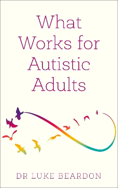 Sheldon Press What Works for Autistic Adults Luke Beardon Sheldon Press 1207