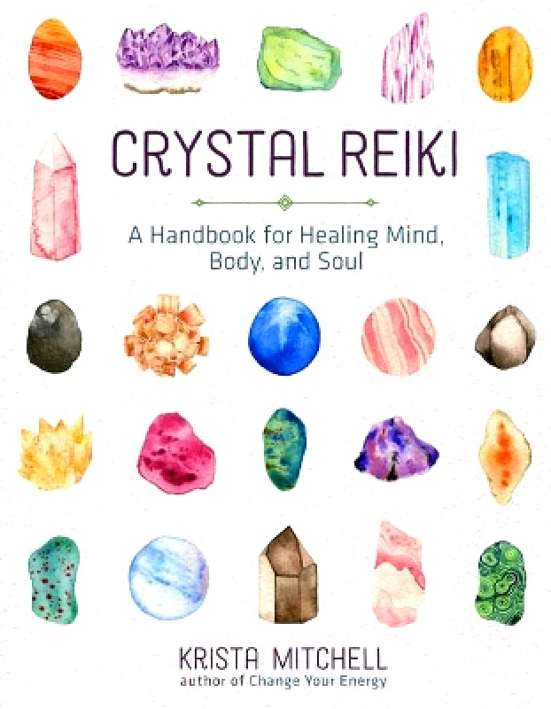 Sterling Ethos Crystal Reiki: A Handbook for Healing Mind, Body, and Soul Krista N. Mitchell Sterling Ethos 0101