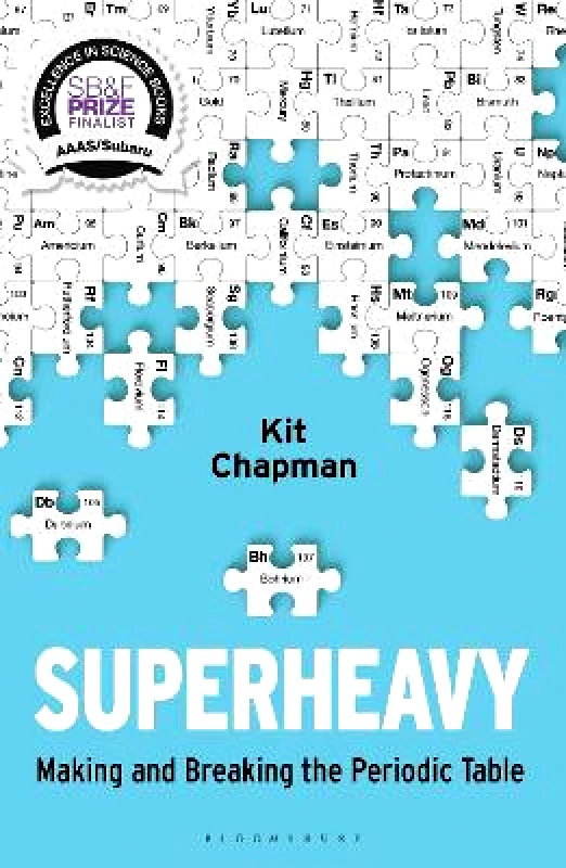 Bloomsbury Sigma Superheavy: Making and Breaking the Periodic Table Kit Chapman Bloomsbury Sigma 0302