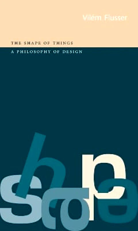 Reaktion Books The Shape of Things: a Philosophy of Design Vilem Flusser Reaktion Books