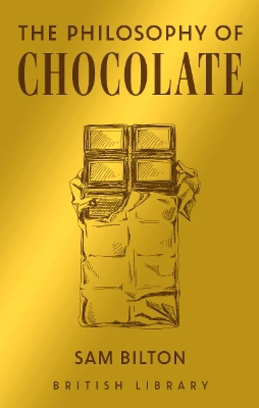 British Library Publishing The Philosophy of Chocolate Sam Bilton British Library Publishing