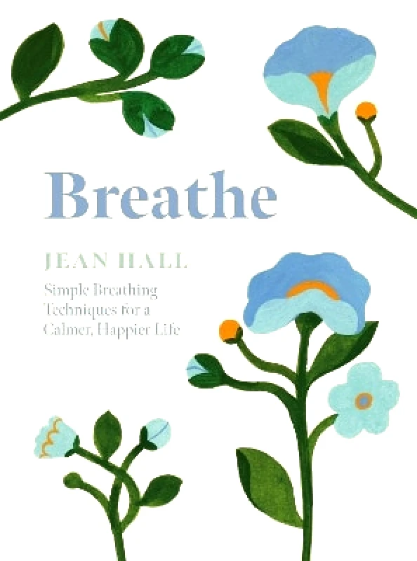 Breathe: Simple Breathing Techniques for a Calmer, Happier Life Jean Hall Quadrille Publishing Ltd φωτογραφία