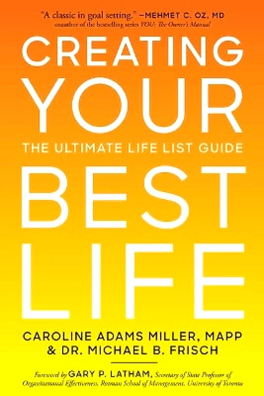 Sterling Creating Your Best Life: The Ultimate Life List Guide Michael B. Frisch Sterling 0105
