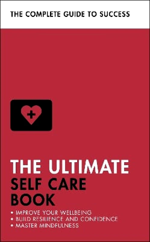 Teach Yourself The Ultimate Self Care Book: Improve Your Wellbeing; Build Resilience and Confidence; Master Mindfulness Dena Michelli Teach Yourself 0414