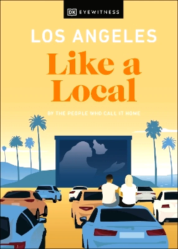 DK Eyewitness Travel Los Angeles Like a Local: By the People Who Call It Home DK Travel DK Eyewitness Travel 1103