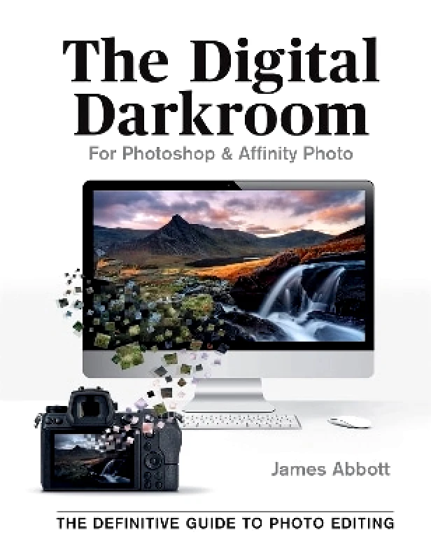 Ilex The Digital Darkroom: The Definitive Guide to Photo Editing James Abbott Ilex 0713