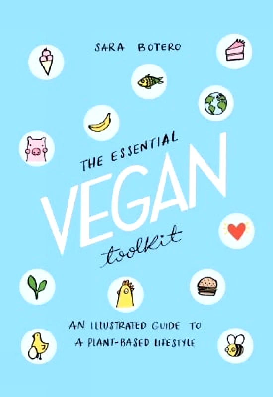 Liminal 11 The Essential Vegan Toolkit: An Illustrated Guide to a Plant Based Lifestyle Sara Botero Liminal 11