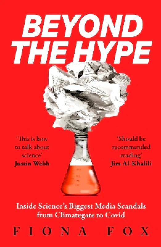 Elliott & Thompson Limited Beyond the Hype: Inside Science’s Biggest Media Scandals from Climategate to Covid Fiona Fox Elliott & Thompson Limited 0717