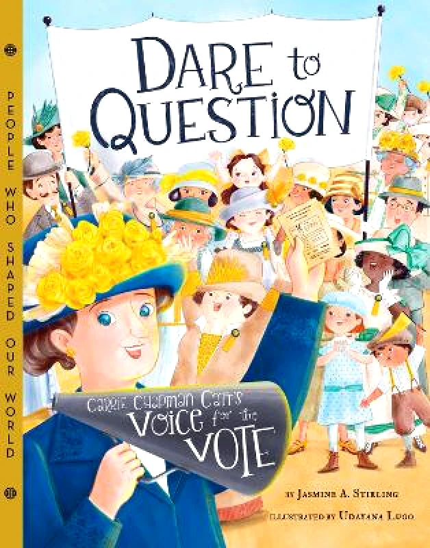 Sterling Dare to Question: Carrie Chapman Catt's Voice for the Vote Jasmine Stirling Sterling 0817