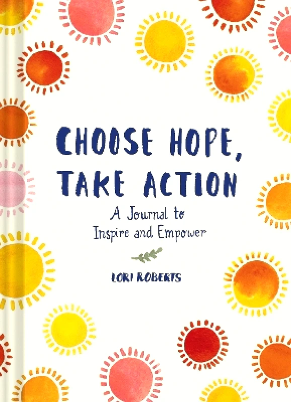 Chronicle Books Choose Hope, Take Action Lori Roberts Chronicle Books