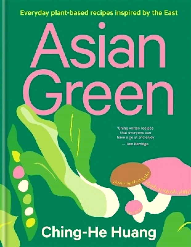 Kyle Books Asian Green: Everyday plant-based recipes inspired by the East Ching-He Huang Kyle Books 0127