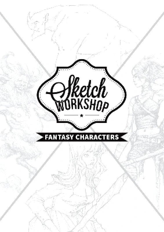 3DTotal Publishing Ltd Sketch Workshop: Fantasy Characters: Fantasy Characters 3dtotal Publishing 3DTotal Publishing Ltd