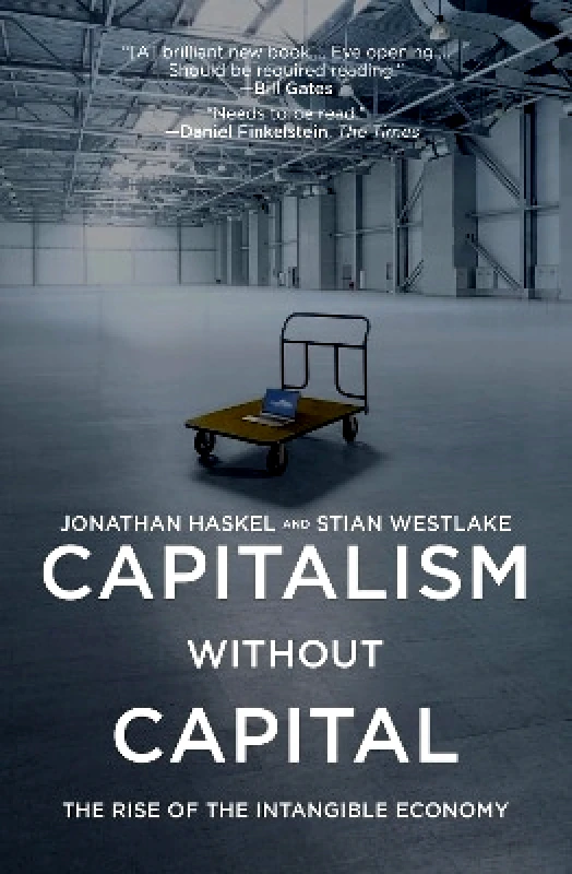 Princeton University Press Capitalism without Capital: The Rise of the Intangible Economy Stian Westlake Princeton University Press