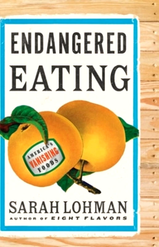 WW Norton & Co Endangered Eating: America's Vanishing Foods Sarah Lohman WW Norton & Co 1130