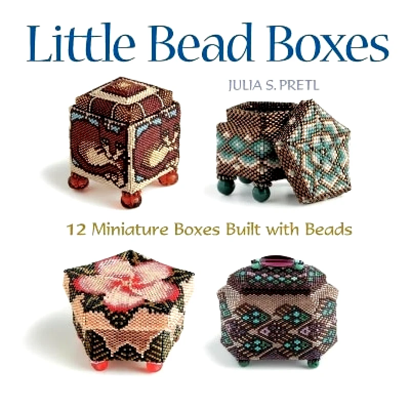 Creative Publishing International, US Little Bead Boxes: 12 Miniature Containers Built with Beads Julia S Pretl Creative Publishing International, US