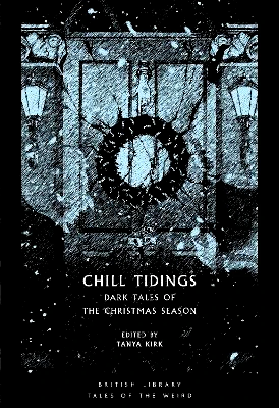 British Library Publishing Chill Tidings: Dark Tales of the Christmas Season British Library Publishing