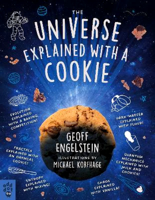 Odd Dot The Universe Explained with a Cookie: What Baking Cookies Can Teach Us About Quantum Mechanics, Cosmology, Evolution, Chaos, Complexity, and More Geoff Engelstein Odd Dot 0910