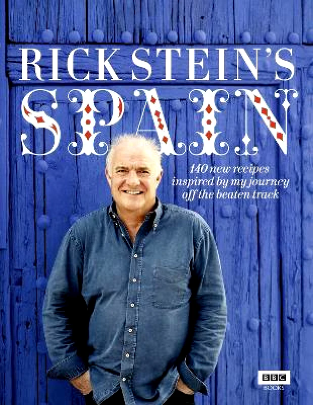 BBC Books Rick Stein's Spain: 140 new recipes inspired by my journey off the beaten track BBC Books