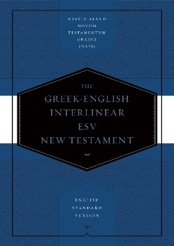 Crossway Books Greek-English Interlinear ESV New Testament: Nestle-Aland Novum Testamentum Graece (NA28) and English Standard Version (ESV) Crossway Books